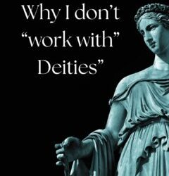 Why I Don’t “Work With” Deities